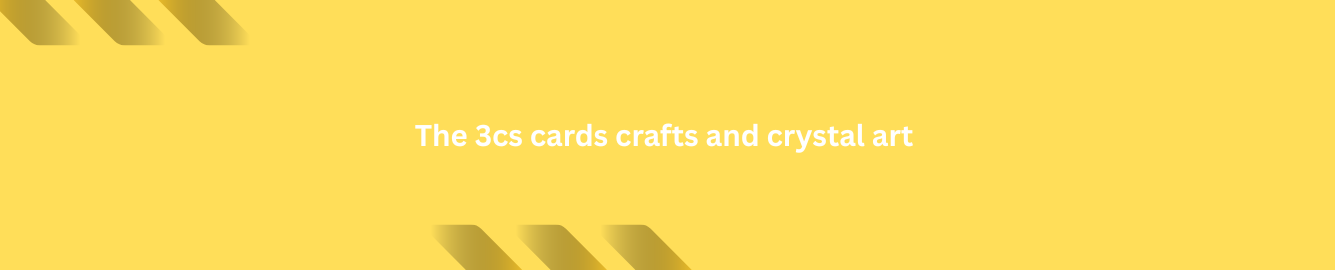 The 3cs cards crafts and crystal art 💛