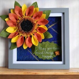 Inspirational felt sunflower picture.’Stay positive. Good things will happen.’ All proceeds to The Stroke Association