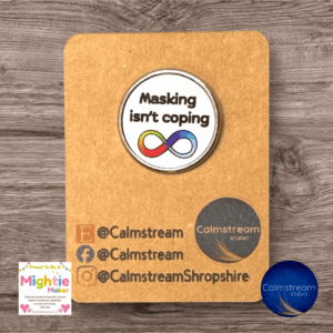 Empowering ‘Masking Isn’t Coping’ Stainless Steel Pin Badge – 25mm
