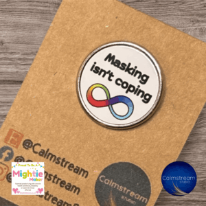 Empowering ‘Masking Isn’t Coping’ Stainless Steel Pin Badge – 25mm