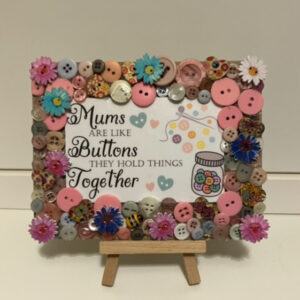 “Mums are like Buttons..” quote encased in a Beautiful Button Embellished Keepsake Plaque (6”x5”) with small wooden display easel.