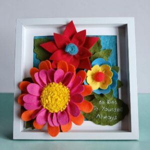 ‘Be kind to yourself, always.’ Three dimensional felt flower arrangement in a frame. All proceeds to The Stroke Association.