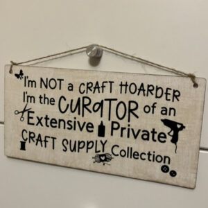 Craft Hoarder Sign. Witty quote embellished on a wooden plaque.