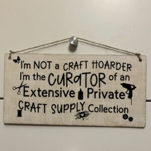 Craft Hoarder Sign. Witty quote embellished on a wooden plaque.
